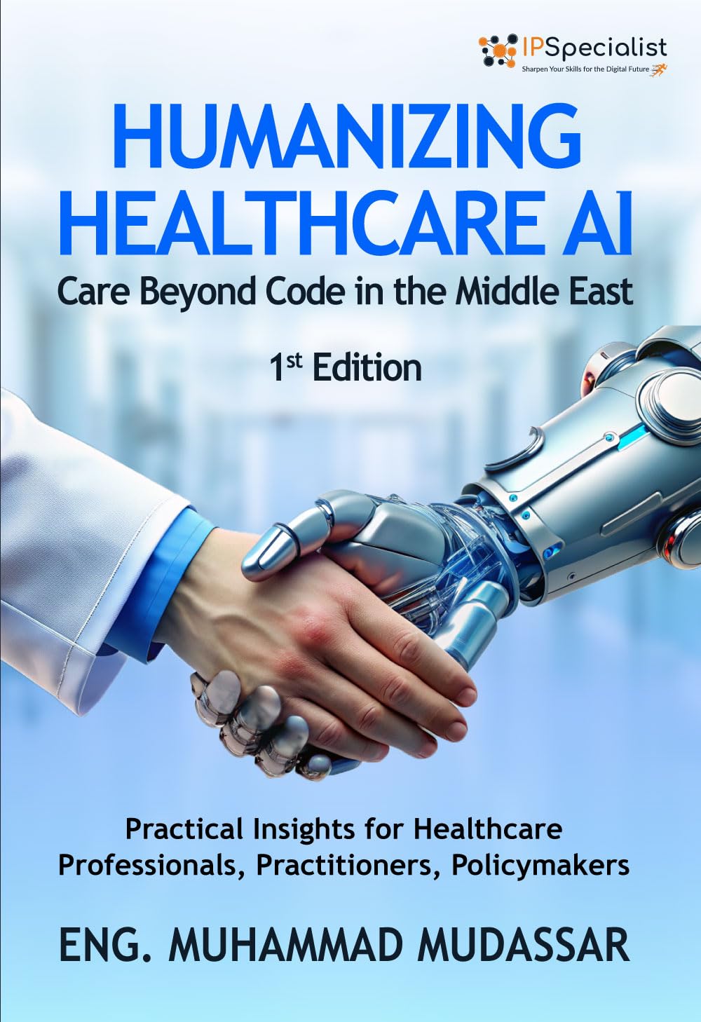 Humanizing Healthcare AI: Care Beyond Code in the Middle East Practical Insights for Healthcare Professionals, Practitioners, and Policymakers: 1st Edition