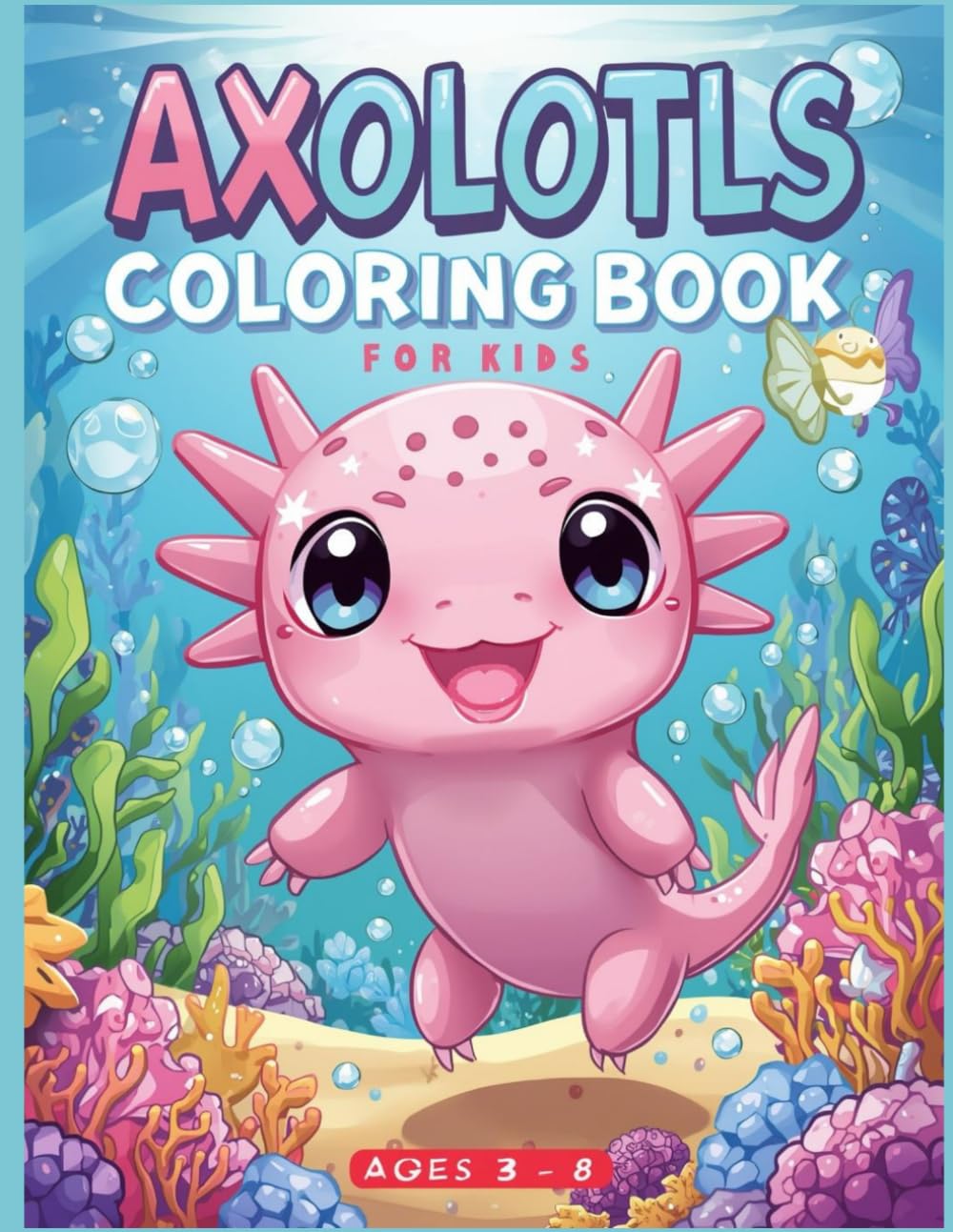 Axolots Coloring Book for Kids: Cute and Fun Coloring Pages for Little Artists
