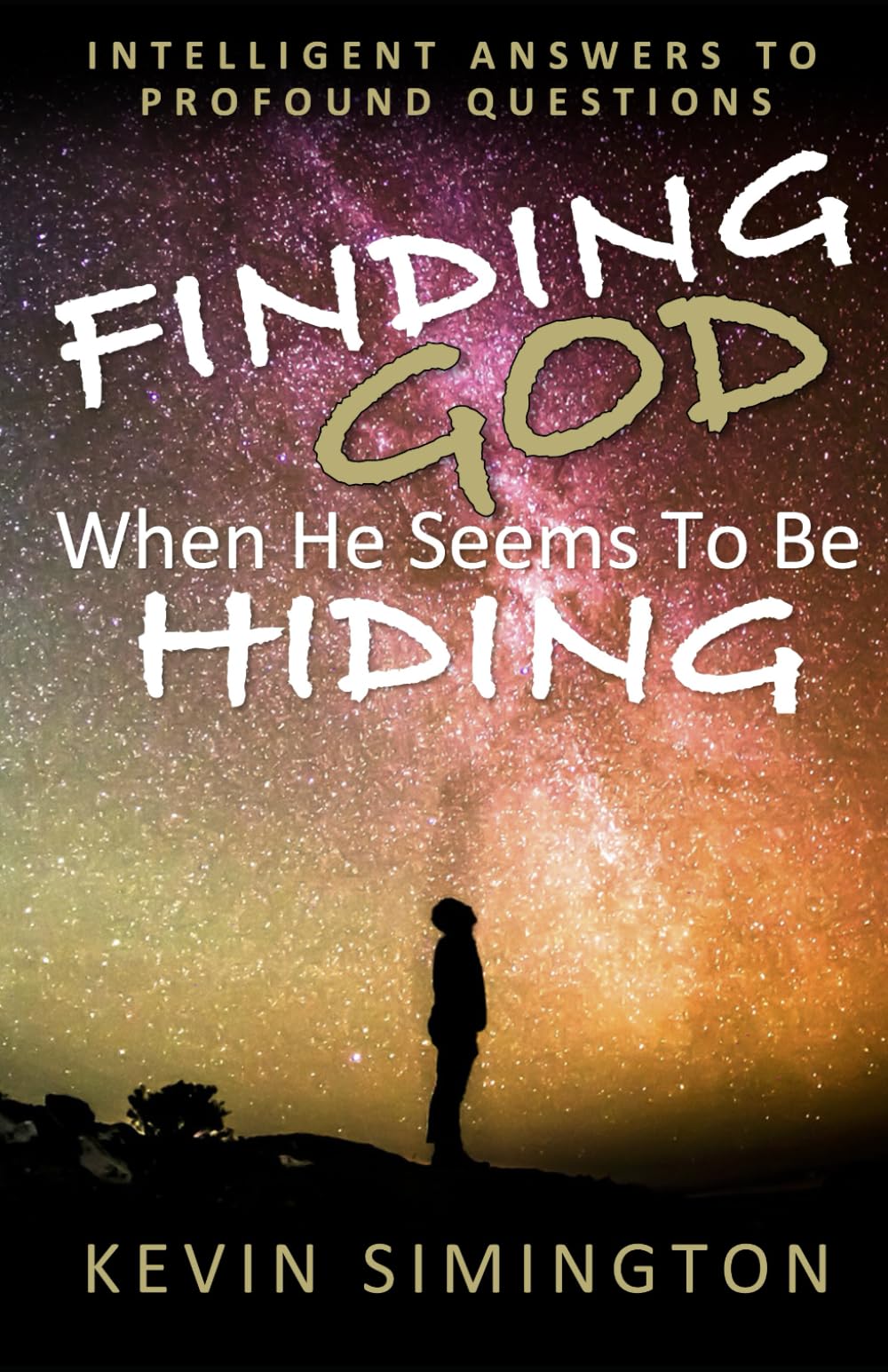 Finding God When He Seems To Be Hiding: Intelligent Answers To Profound Questions