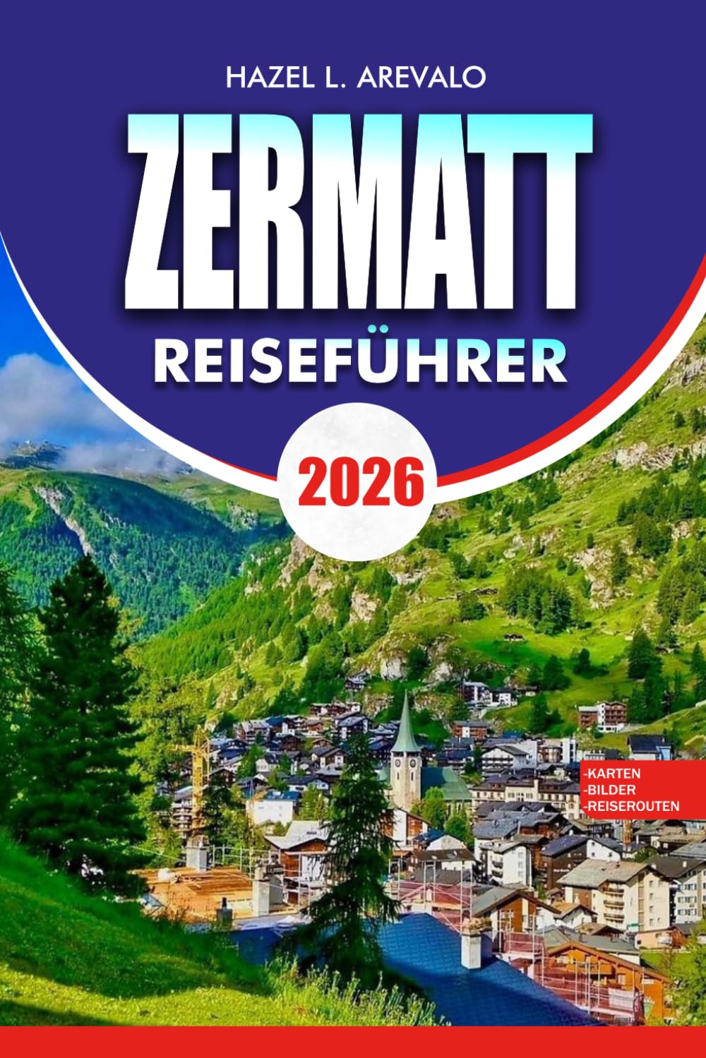 ZERMATT Reiseführer 2026: Entdecken Sie die besten Aktivitäten in Zermatt, der Schweiz, mit Reiseplänen, Reisetipps und versteckten Schätzchen