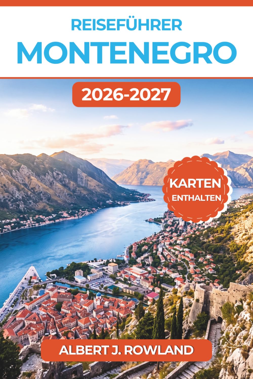Reiseführer Montenegro 2026–2027 (VOLLFARBE): Entdecken Sie die Bucht von Kotor, die Strände von Budva und den Nationalpark Durmitor – mit detaillierten Karten, Panorama-Fahrten und Tagesrouten