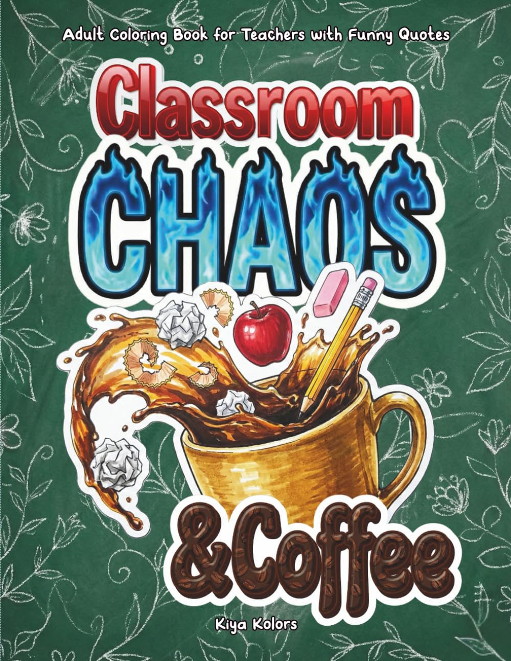 Adult Coloring Book for Teachers: Funny Quotes, Sarcastic Classroom Humor & Stress-Relief for Burned-Out Educators