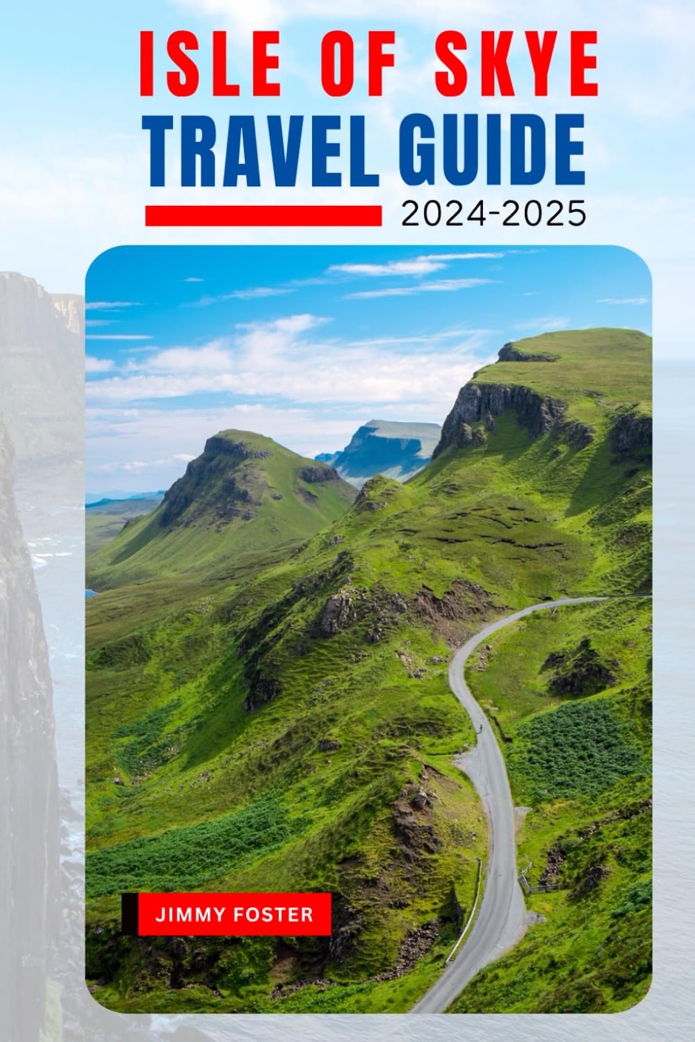 Isle of Skye Travel Guide 2024: Your Ultimate Guide-book to Discovering the Nature, Culture, Top Attractions and Unforgettable Experiences of the Isle of Skye with Tourist Map.