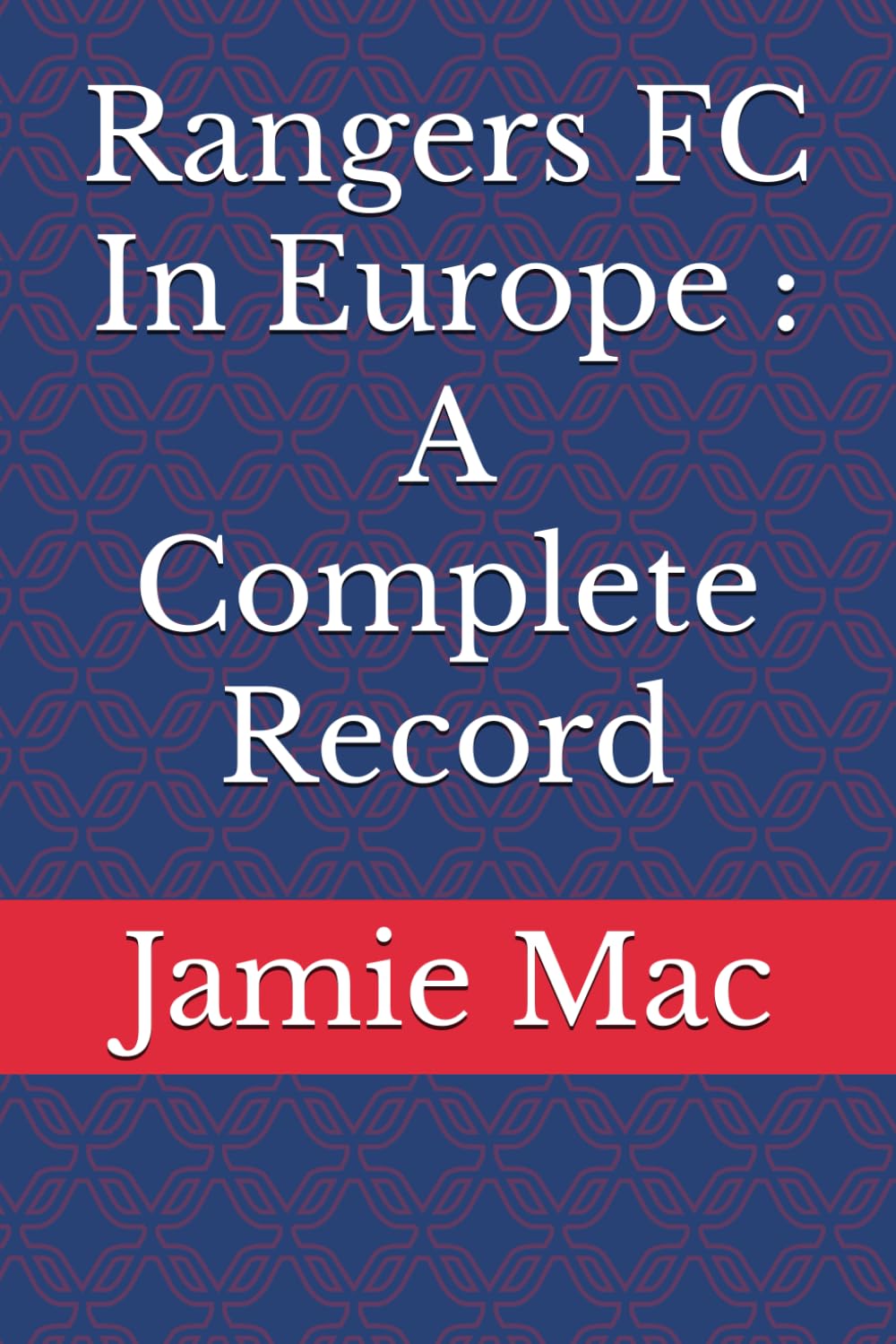 Rangers FC In Europe : A Complete Record