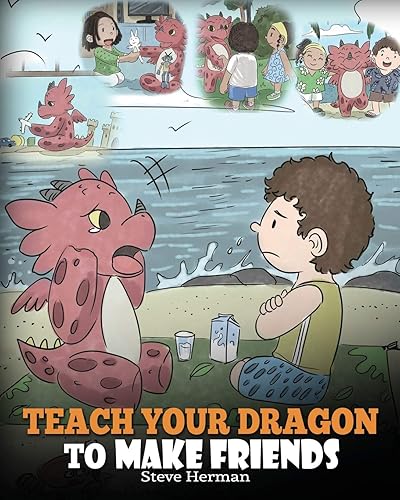 Teach Your Dragon to Make Friends: A Dragon Book To Teach Kids How To Make New Friends. A Cute Children Story To Teach Children About Friendship and Social Skills.: 16