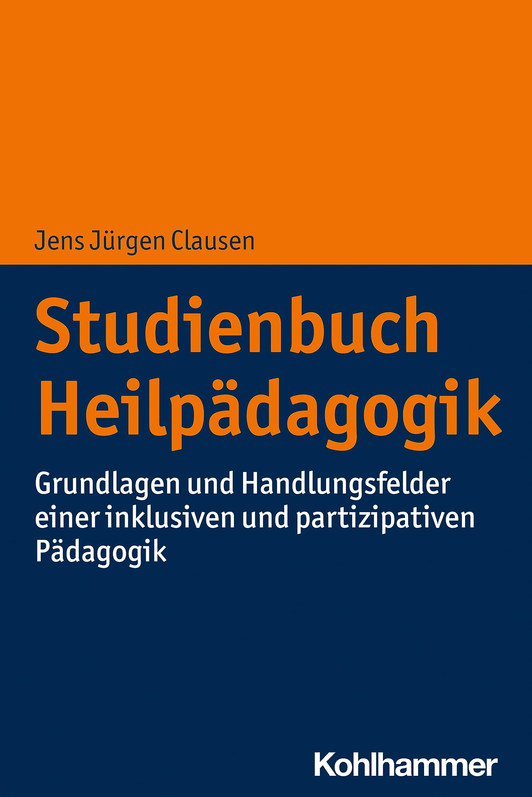 Studienbuch Heilpädagogik: Grundlagen und Handlungsfelder einer inklusiven und partizipativen Pädagogik