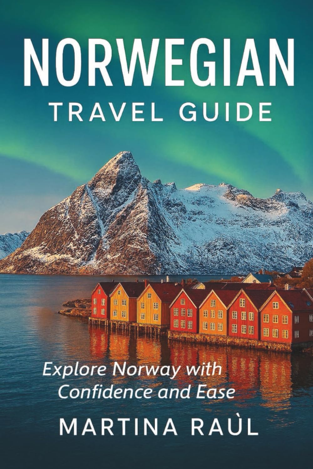 Norwegian Travel Guide: Explore Norway with Confidence and Ease