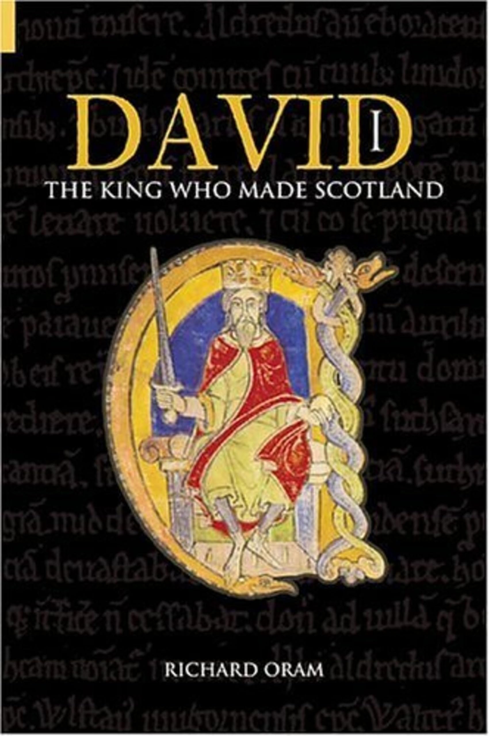 David I: The King Who Made Scotland