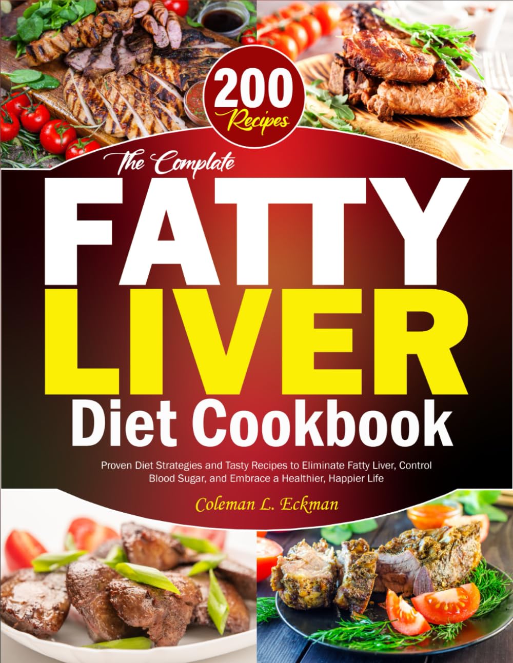 Fatty Liver Diet Cookbook: Proven Diet Strategies and Tasty Recipes to Eliminate Fatty Liver, Control Blood Sugar, and Embrace a Healthier, Happier Life