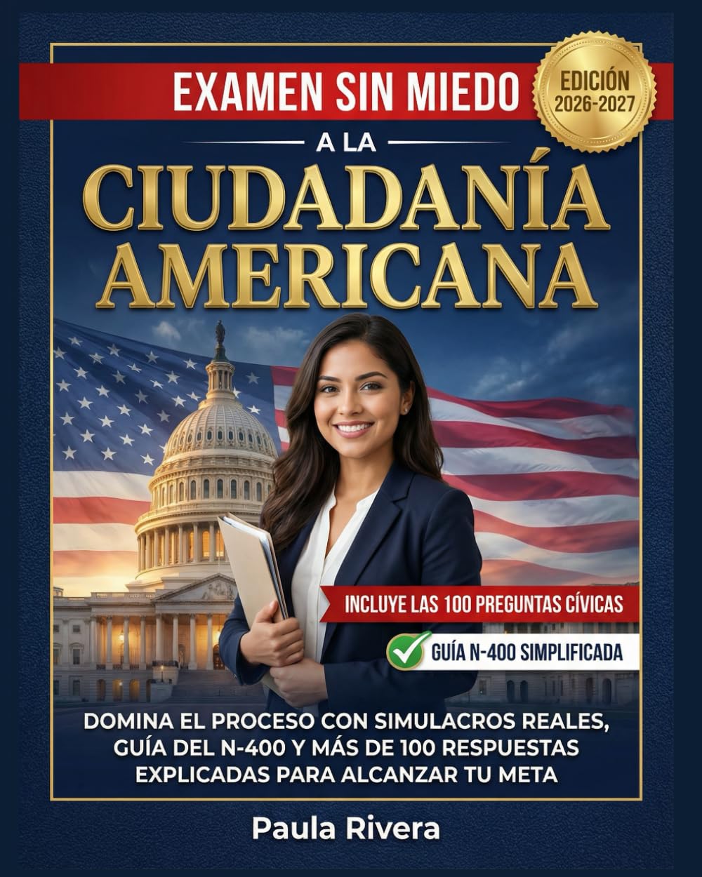 Examen Sin Miedo a la Ciudadanía Americana: Domina el Proceso con Simulacros Reales, Guía del N-400 y Más de 100 Respuestas Explicadas para Alcanzar Tu Meta (Spanish Edition)