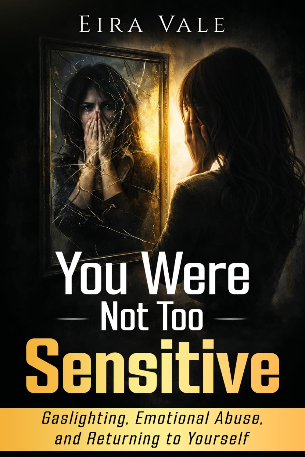You Were Not Too Sensitive: Gaslighting, Emotional Abuse, and Returning to Yourself