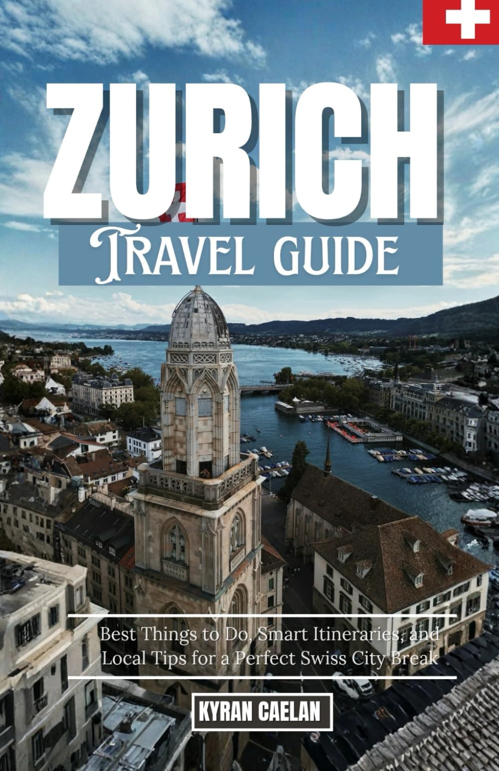 Zurich: Best Things to Do, Smart Itineraries, and Local Tips for a Perfect Swiss City Break