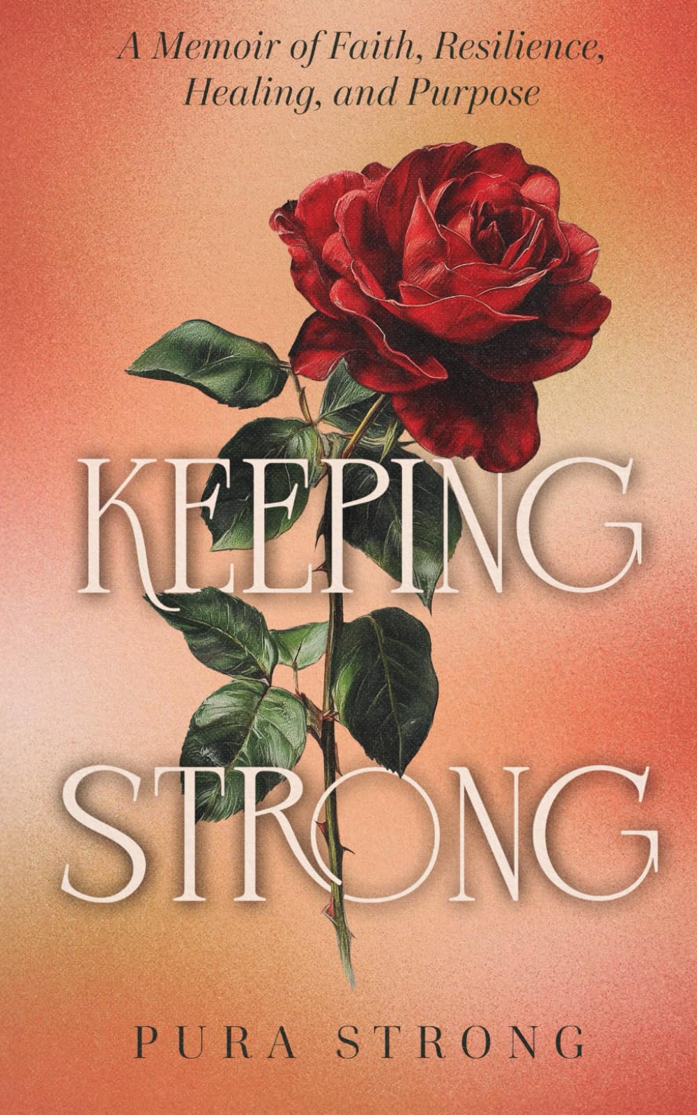 Keeping Strong: A Memoir of Faith, Resilience, Healing, and Purpose