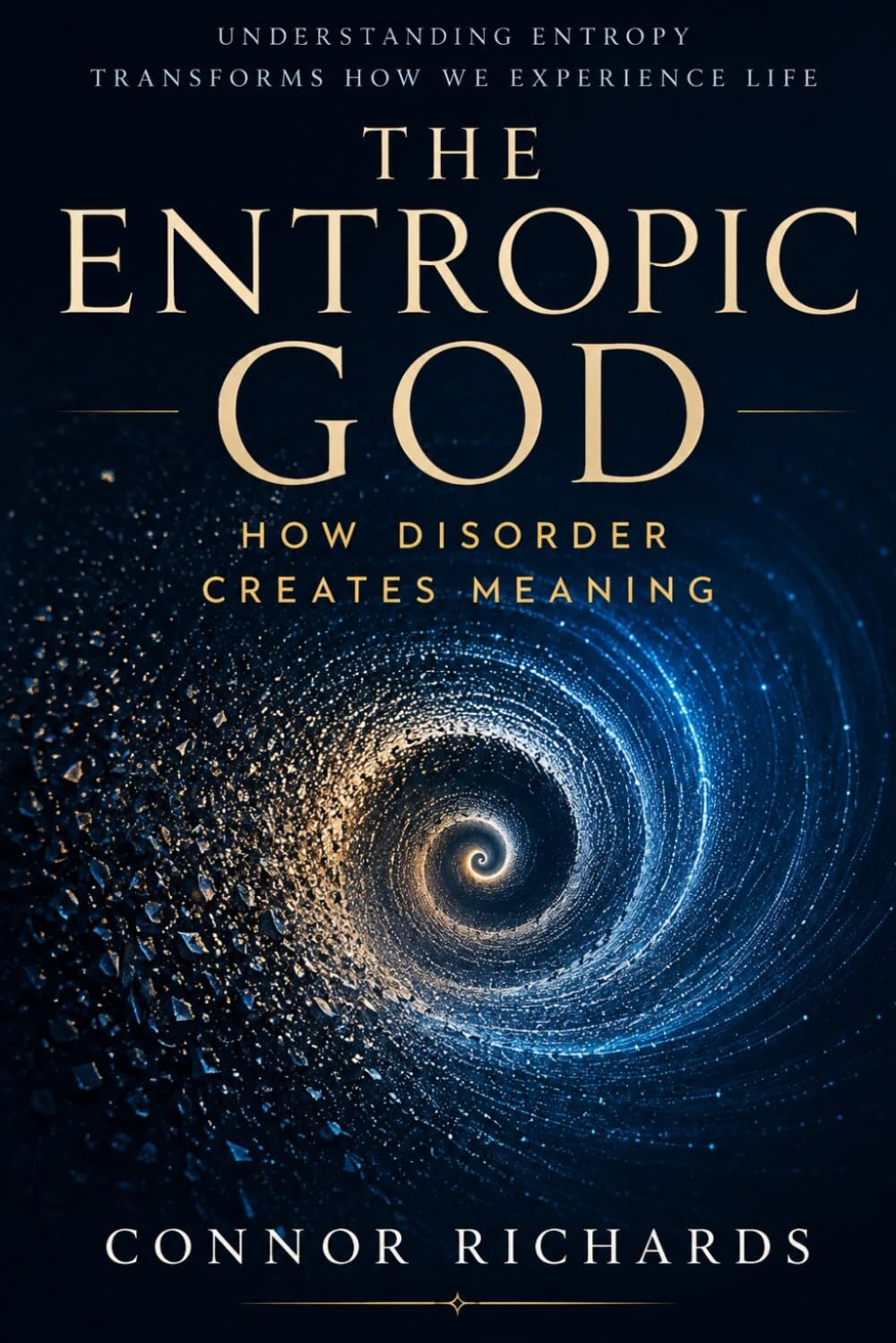 The Entropic GØD: How Disorder Creates Meaning