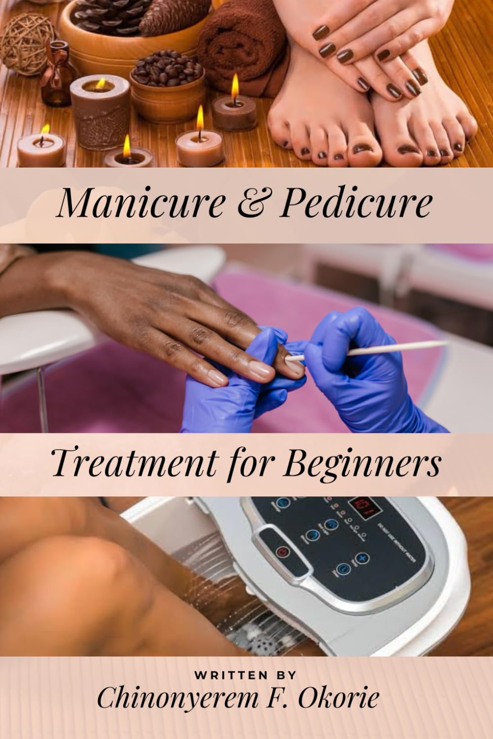Manicure and Pedicure Treatment For Beginners: A Comprehensive Guide to Understanding the Nails and How to Perform Feet and Hand Care Treatment. (The Learn Beauty Series)