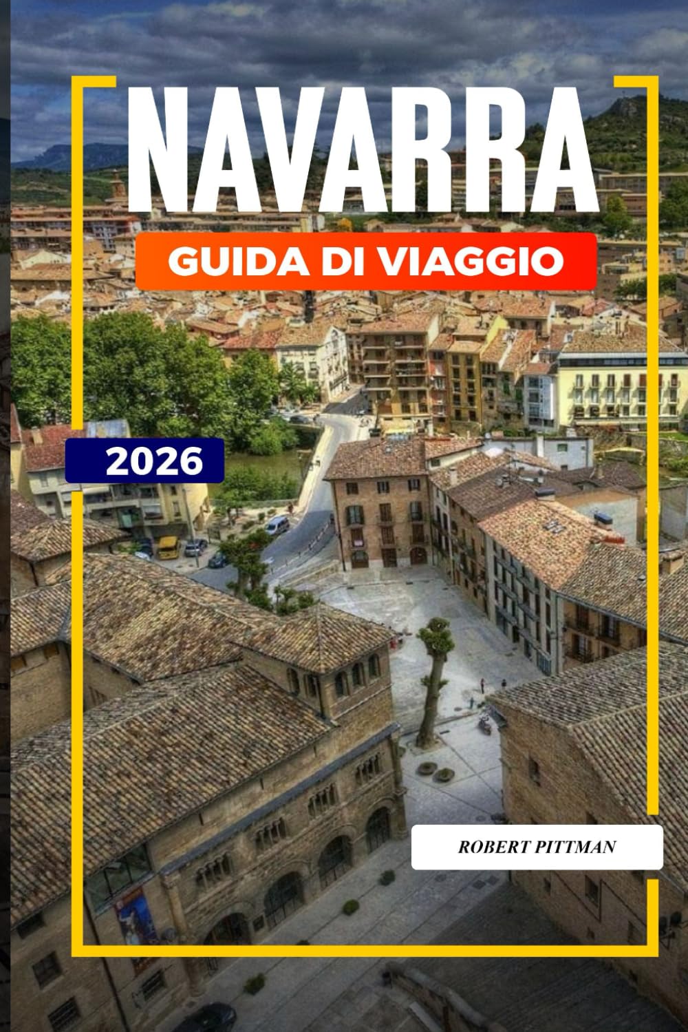 GUIDA DI VIAGGIO NAVARRA 2026: Scopri gemme nascoste, monumenti storici, consigli di viaggio ed esperienze di vacanza indimenticabili