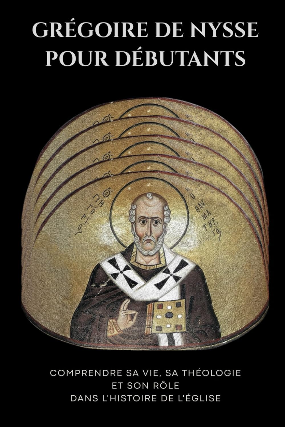 Grégoire de Nysse pour débutants: Comprendre sa vie, sa théologie et son rôle dans l'histoire de l'Église (Série d'Histoire de l'Église Primitive)