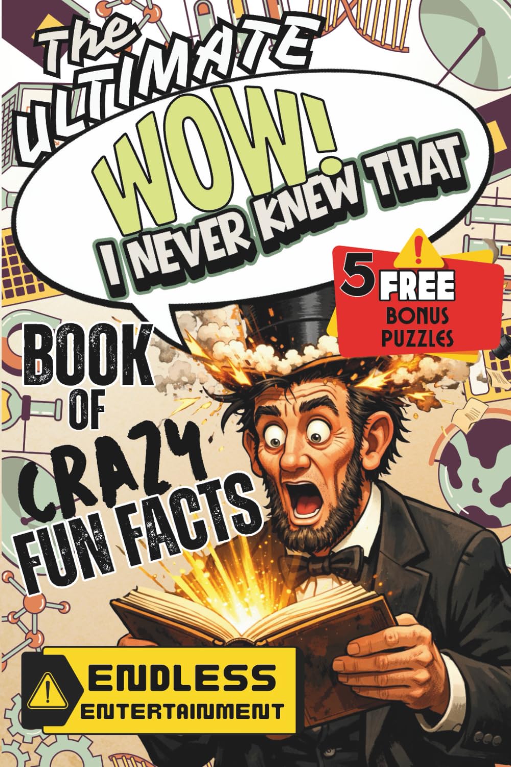 The Ultimate WOW! I NEVER KNEW THAT Book of Crazy Fun Facts: MIND BLOWING Facts and Trivia Quizzes About Our Planet, Space, Science, Films, Animals AND MORE -- Interesting Facts Book