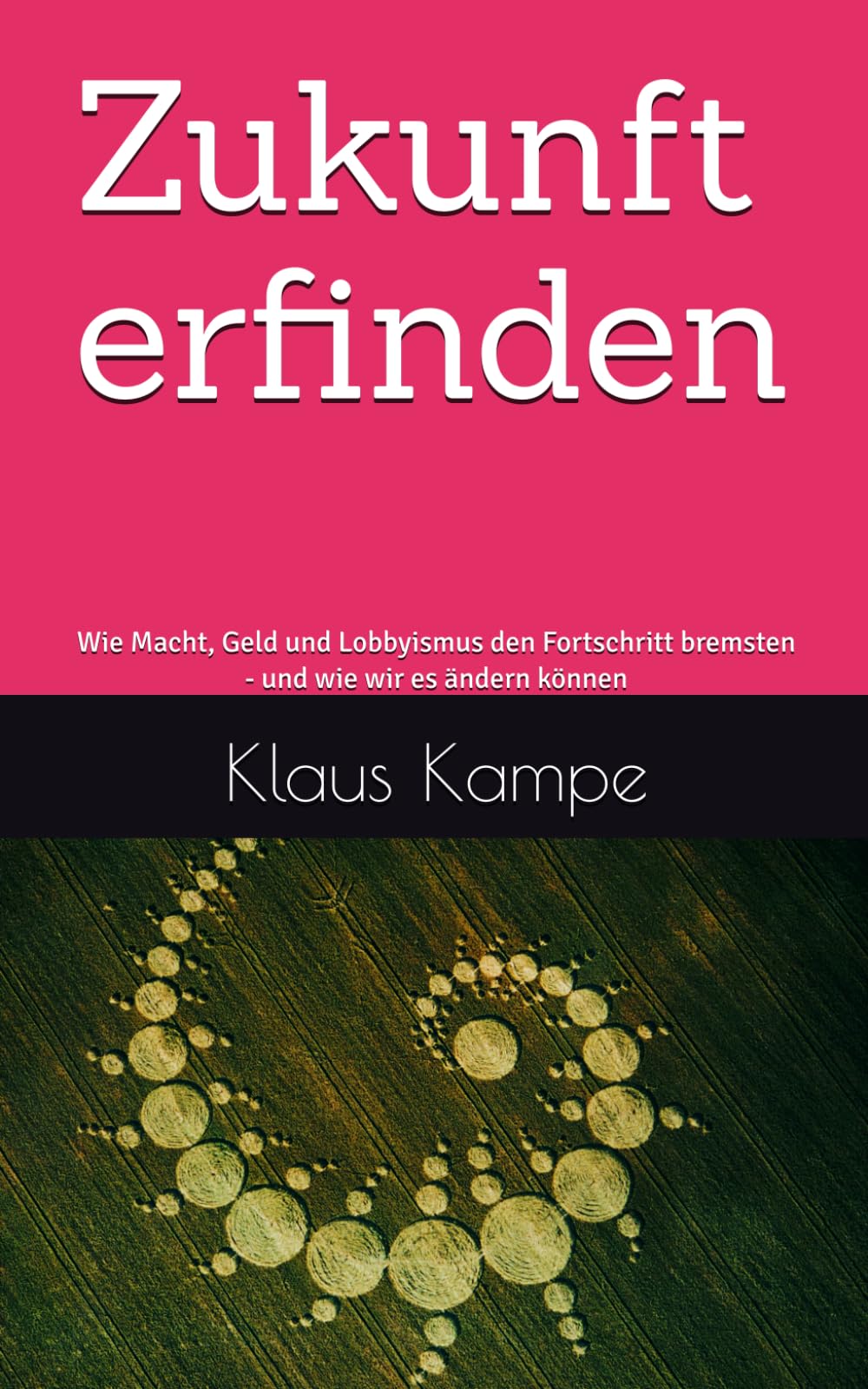 Zukunft erfinden: Wie Macht, Geld und Lobbyismus den Fortschritt bremsten - und wie wir es ändern können