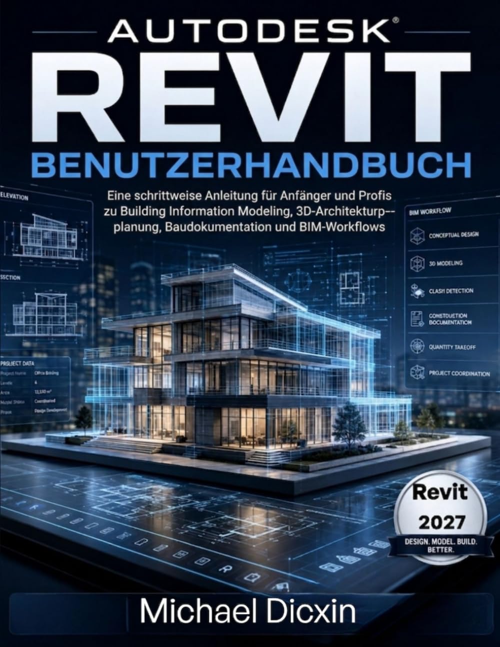 Autodesk Revit Benutzerhandbuch: Eine schrittweise Anleitung für Anfänger und Profis zu Building Information Modeling, 3D-Architekturplanung, Baudokumentation und BIM-Workflows
