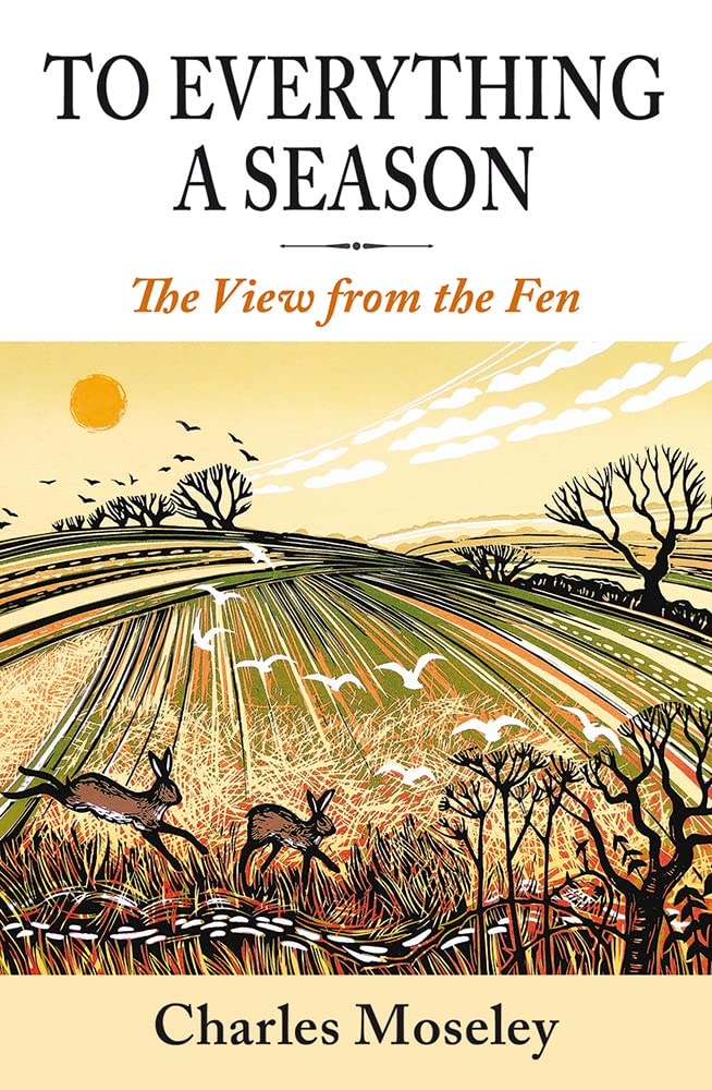 To Everything a Season A View from the Fen by Charles Moseley (Hardback Book)
