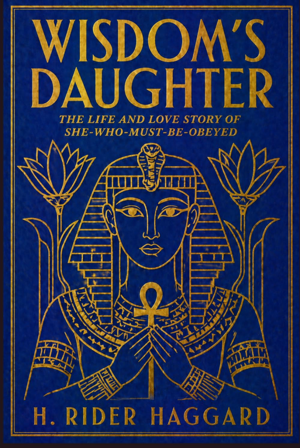 WISDOM'S DAUGHTER: The Life and Love Story of She-Who-Must-be-Obeyed