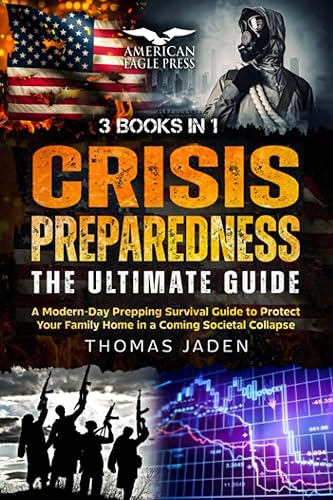 CRISIS PREPAREDNESS GUIDE: A Modern-Day Prepping Survival Guide to Protect Your Family Home in a Coming Societal Collapse