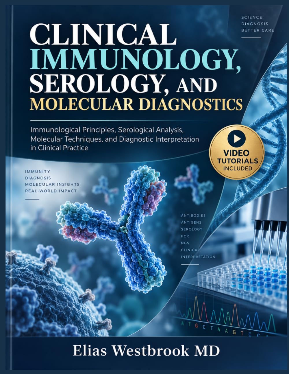CLINICAL IMMUNOLOGY, SEROLOGY, AND MOLECULAR DIAGNOSTICS: Immunological Principles, Serological Analysis, Molecular Techniques, and Diagnostic Interpretation in Clinical Practice