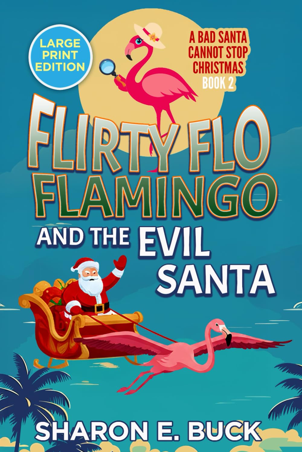Flirty Flo Flaming and the Evil Santa - LARGE PRINT - Book 2: A Bad Santa Can't Stop Christmas