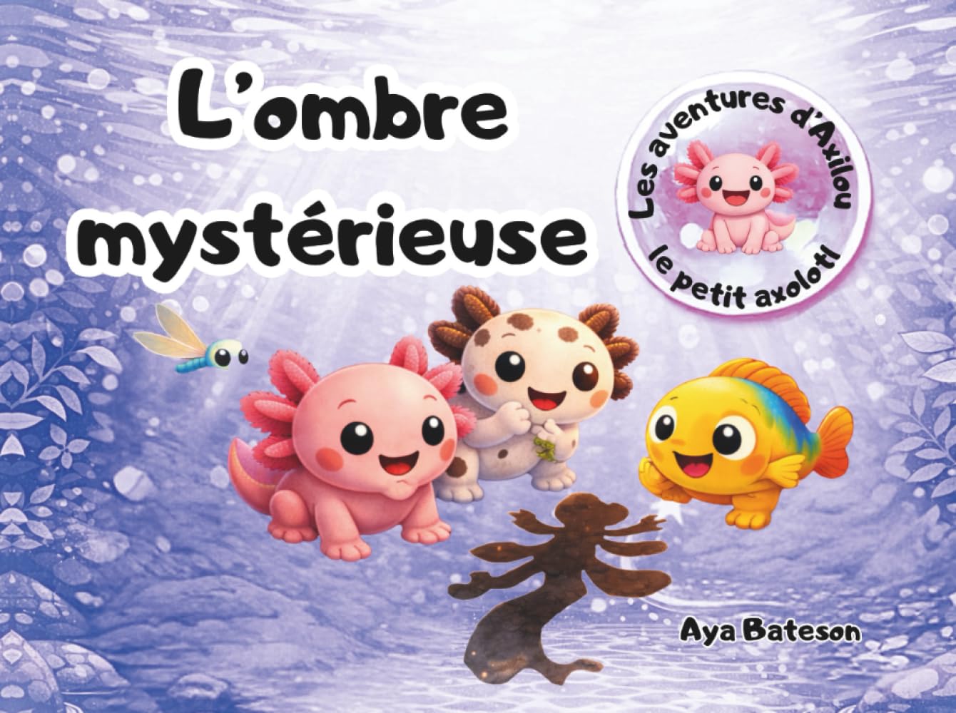 L'ombre mystérieuse: Les aventures d'Axilou le petit axolotl