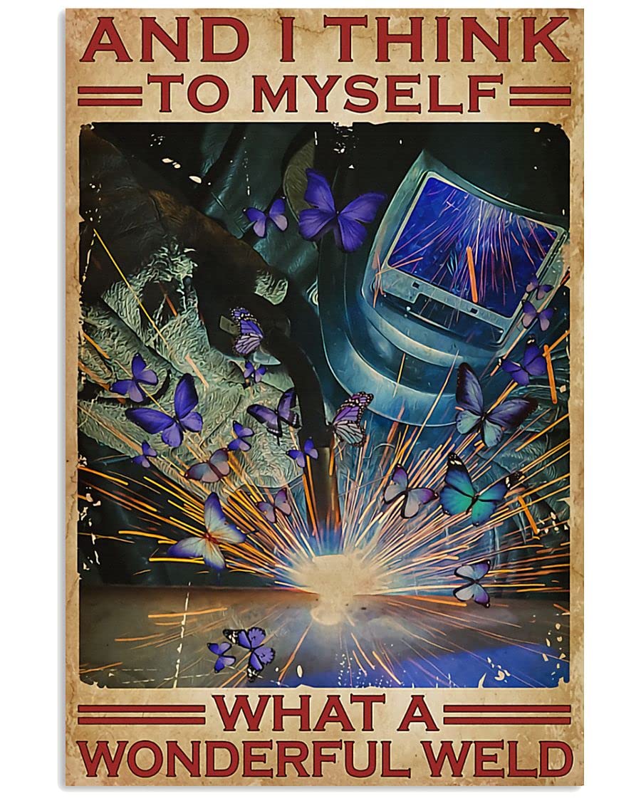 Inspirational Welding Metal Tin Signs And I Think To Myself What A Wonderful Weld Retro Poster Welder Farmhouse Home Wall Art Decor Welding Plaque Decoration Gift 8x12 Inch Vintage Metal Tin Sign