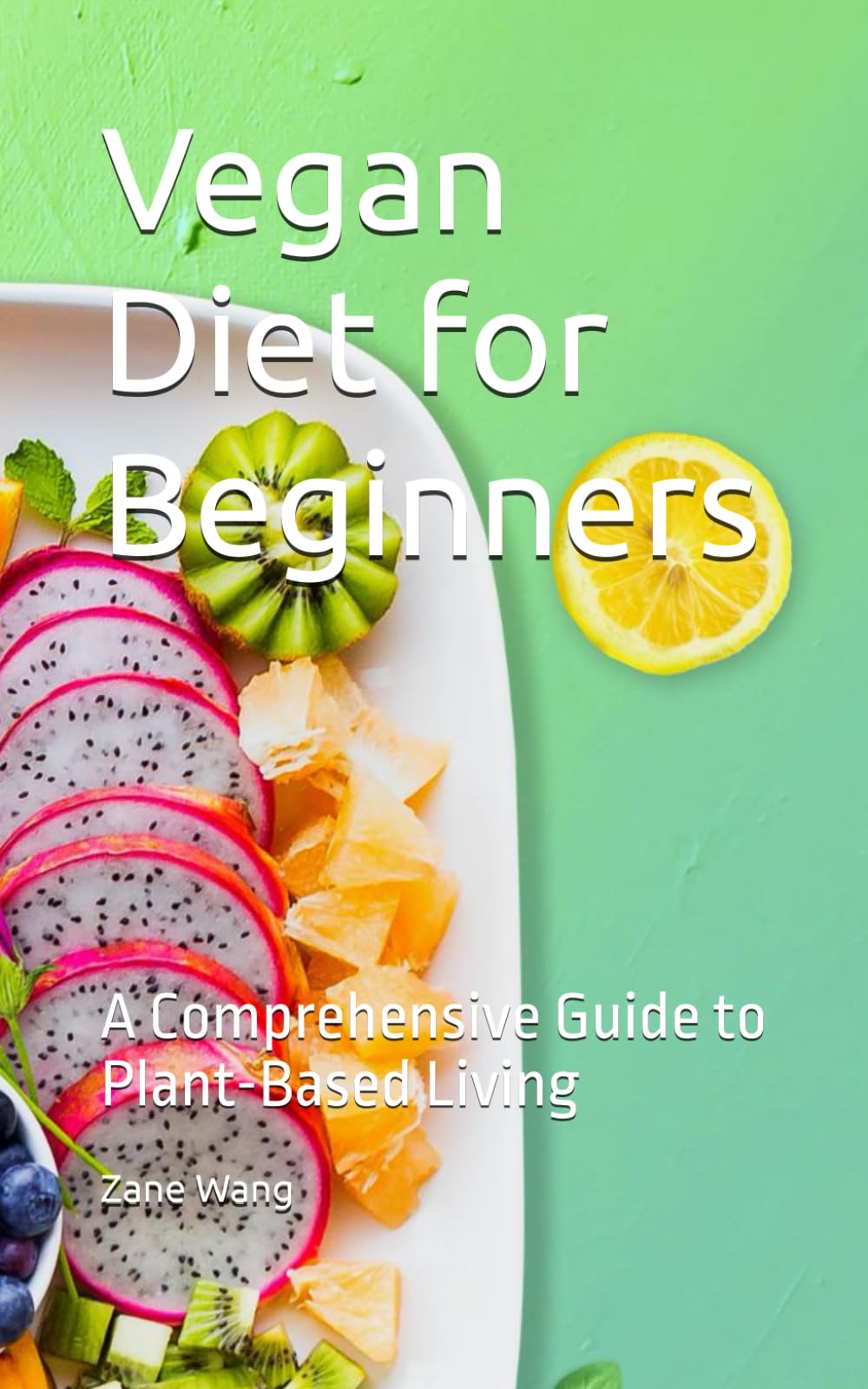Vegan Diet for Beginners: A Comprehensive Guide to Plant-Based Living