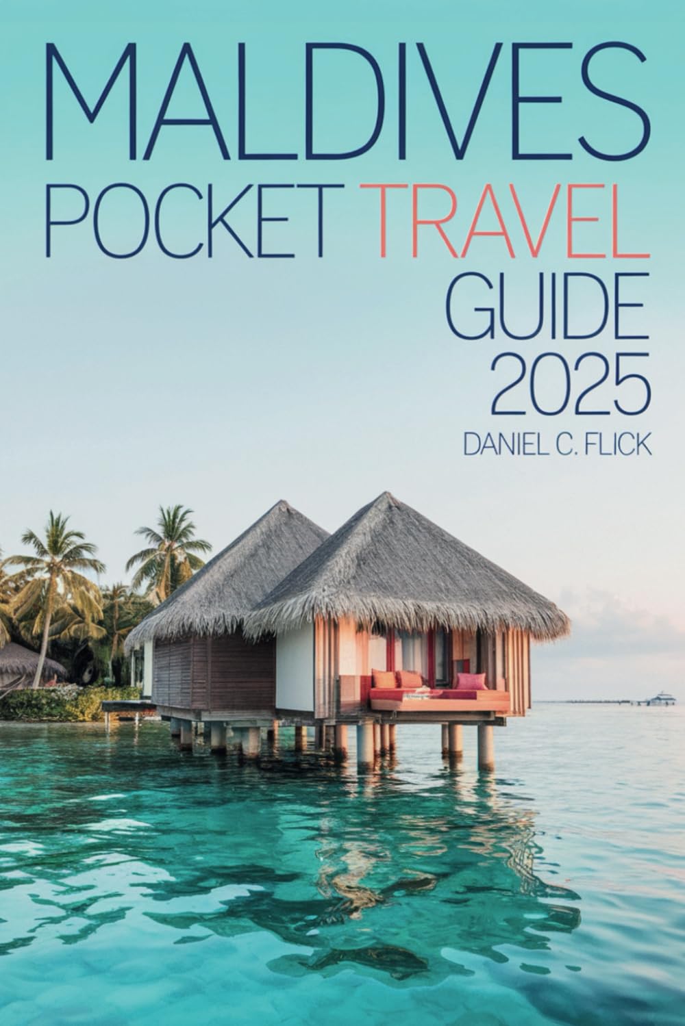 Maldives Pocket Travel Guide 2025: Exploring the top Attractions, Hidden sandbanks and luxurious islands with ease
