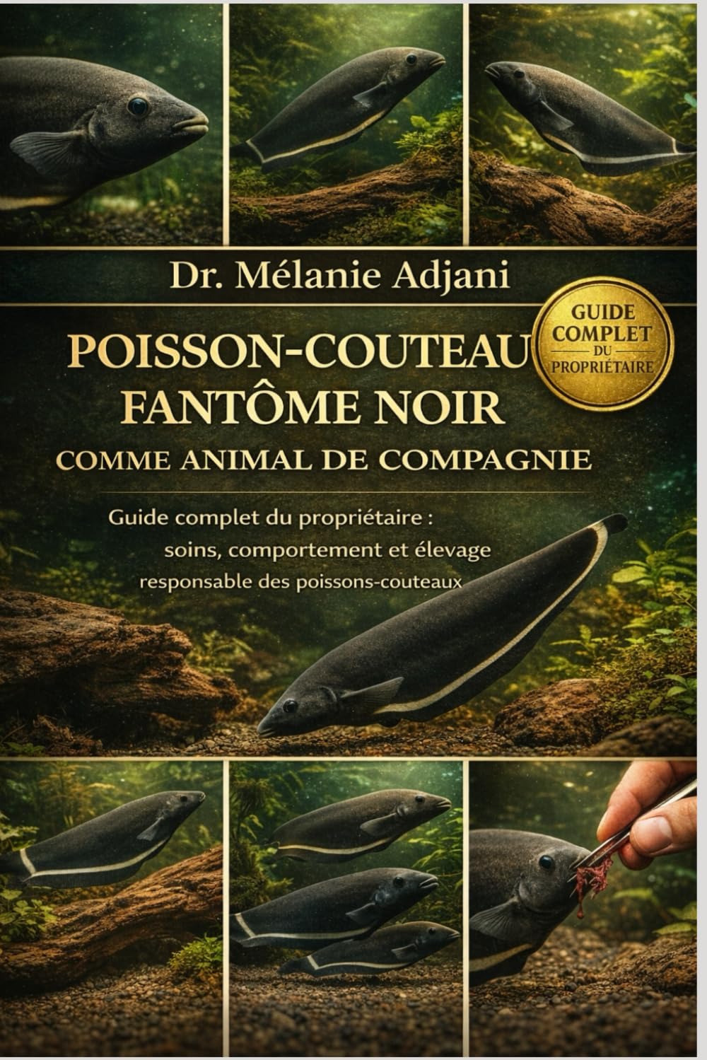POISSON-COUTEAU FANTÔME NOIR COMME ANIMAL DE COMPAGNIE: Guide complet du propriétaire : soins, comportement et élevage responsable des poissons-couteaux