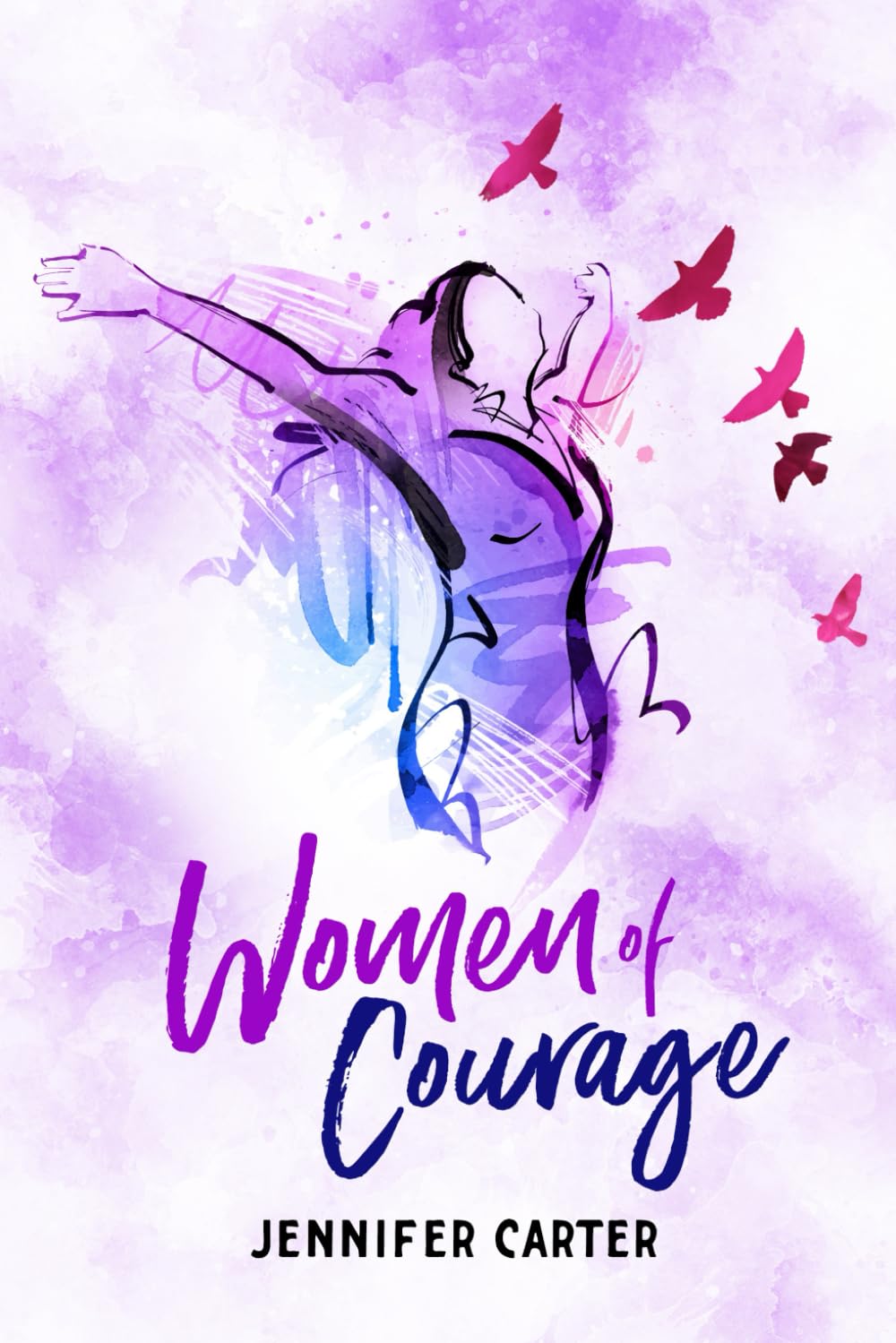 Women of Courage: 31 Daily Devotional Bible Readings - The Remarkable Untold Stories, Challenges & Triumphs Of Thirty-One Ordinary, Yet Extraordinary, Bible Women
