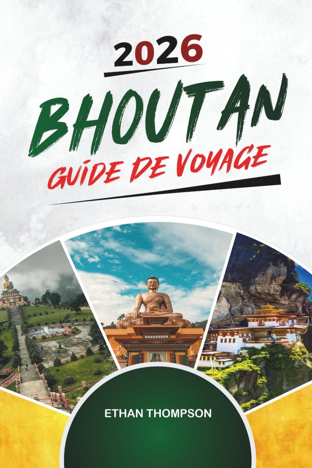 GUIDE DE VOYAGE BHOUTAN 2026: Nid de tigre, treks dans l'Himalaya, monastères bouddhistes, Thimphu et le bonheur national brut