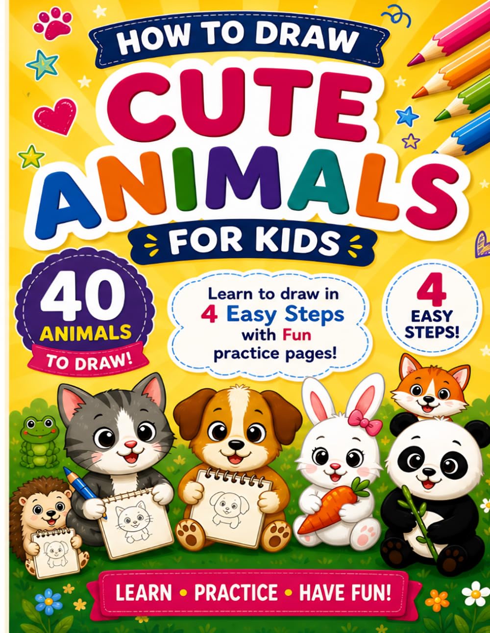 How to Draw Cute Animals for Kids: Learn to Draw in 4 Easy Steps with Fun Practice Pages