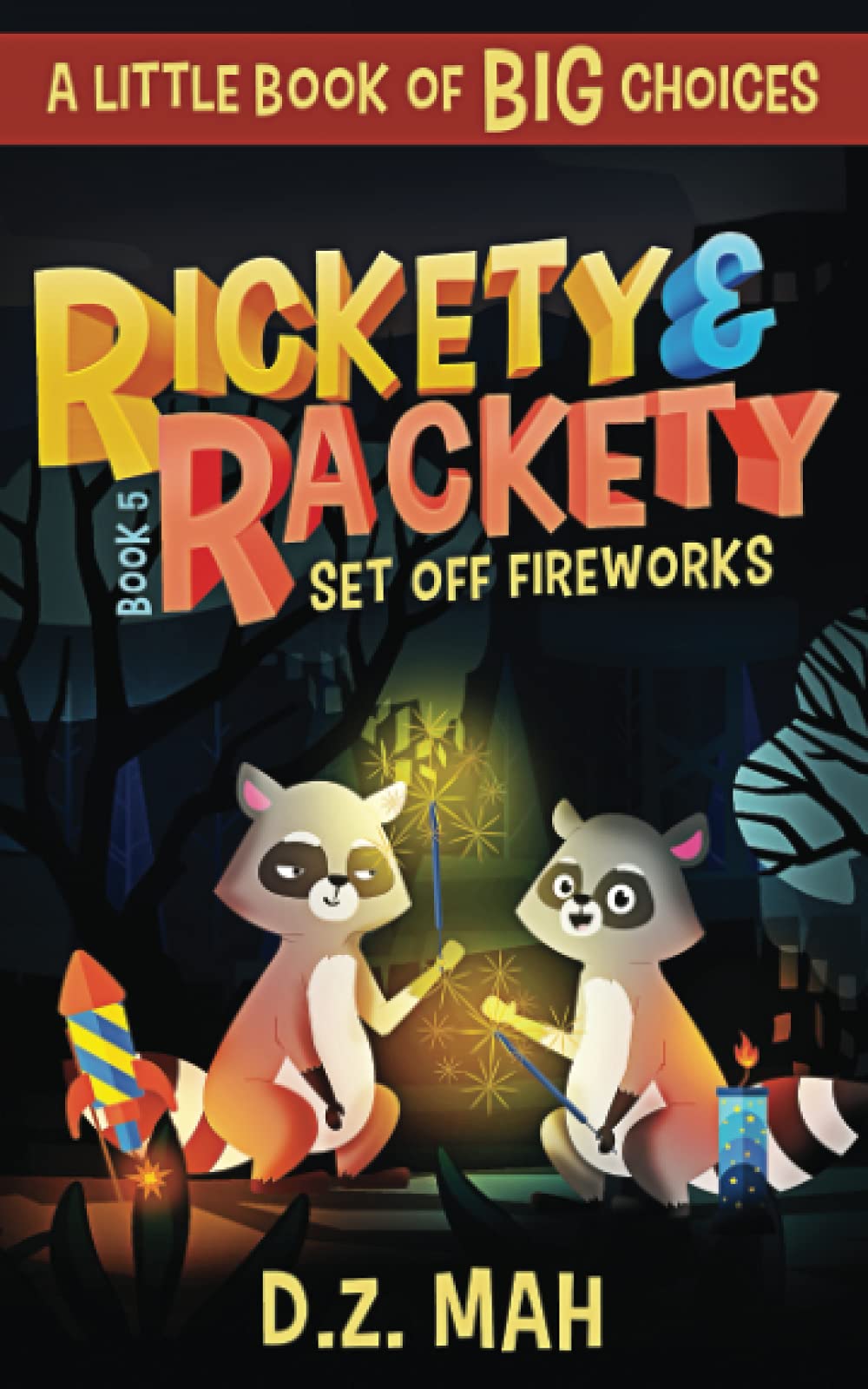 Rickety and Rackety Set Off Fireworks: A Little Book of BIG Choices (Rickety and Rackety Fire Unsafety 5)