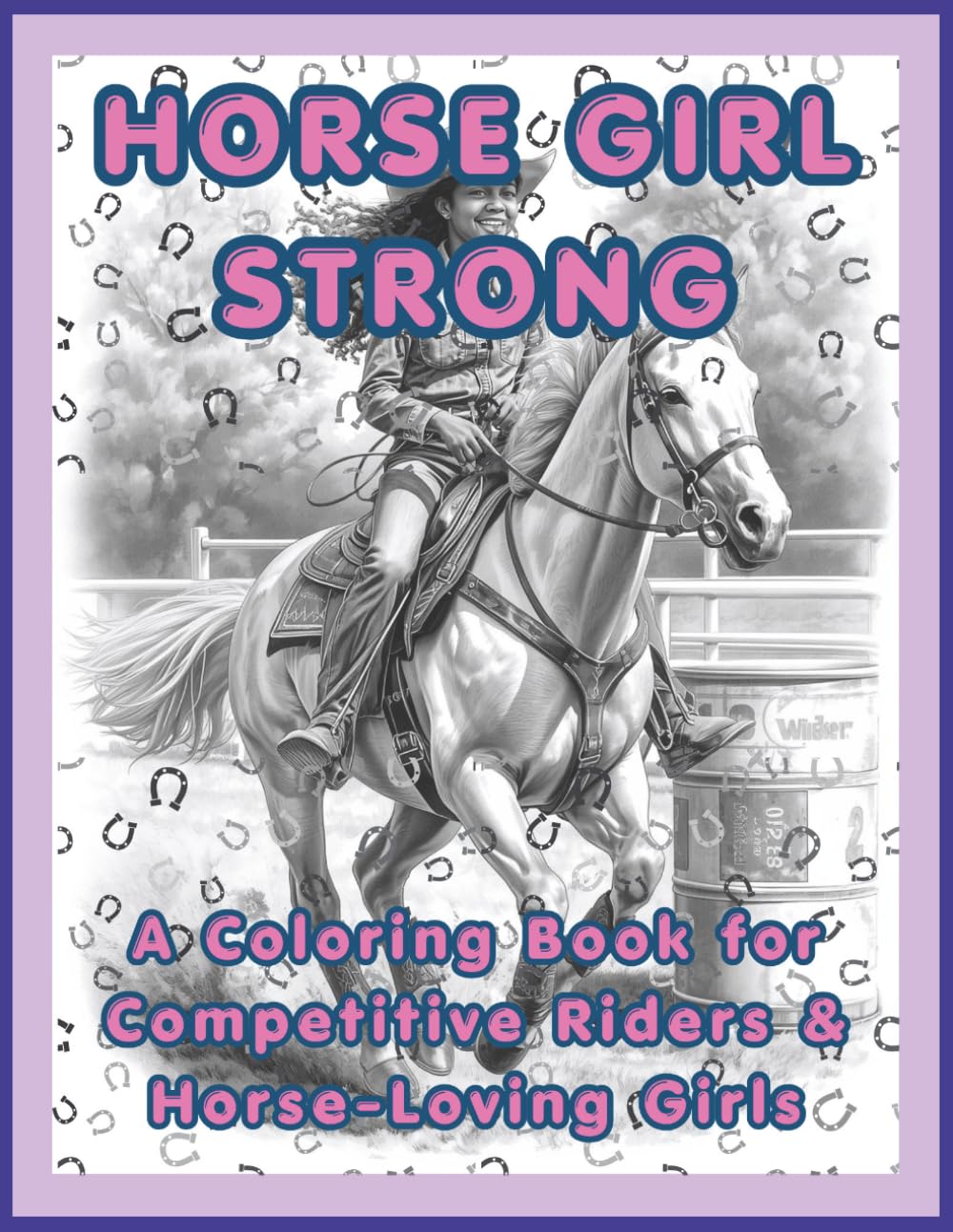 Horse Girl Strong: A Competitive Riding Coloring Book with Positive Affirmations: Barrel Racing, Jumping & Equestrian Confidence for Girls – Build ... Mindset (Horse Coloring Book for Ages 8–18)