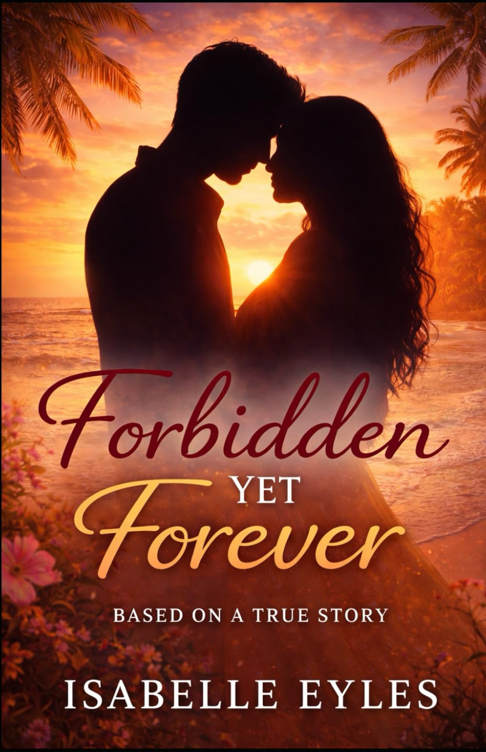 Forbidden Yet Forever: Based On A True Story