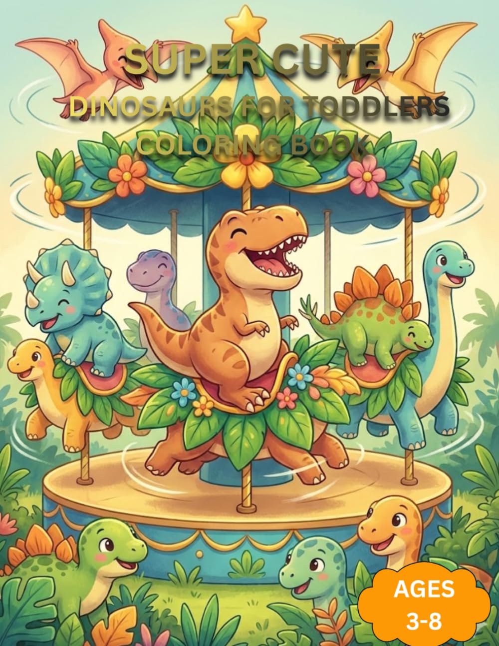 Super Cute Dinosaurs for Toddlers: A Fun and Easy Dinosaur Coloring Book for Kids Ages 3–8 with 50 Unique Cute Dino Coloring Pages