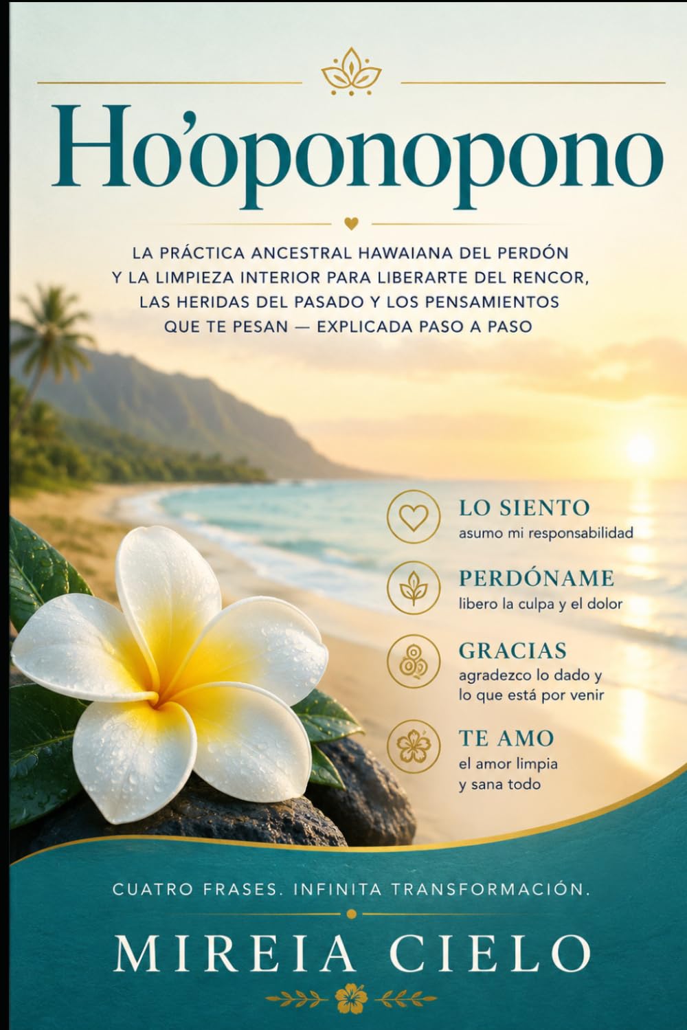 Ho'oponopono: La práctica ancestral hawaiana del perdón y la limpieza interior para liberarte del rencor, las heridas del pasado y los pensamientos que te pesan explicada paso a paso
