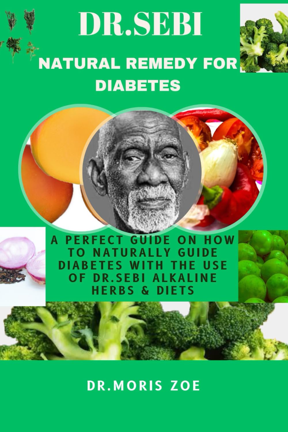 DR. SEBI NATURAL REMEDY FOR DIABETES: A PERFECT GUIDE ON HOW TO NATURALLY CURE DIABETES WITH THE USE OF DR. SEBI ALKALINE HERBS AND DIETS