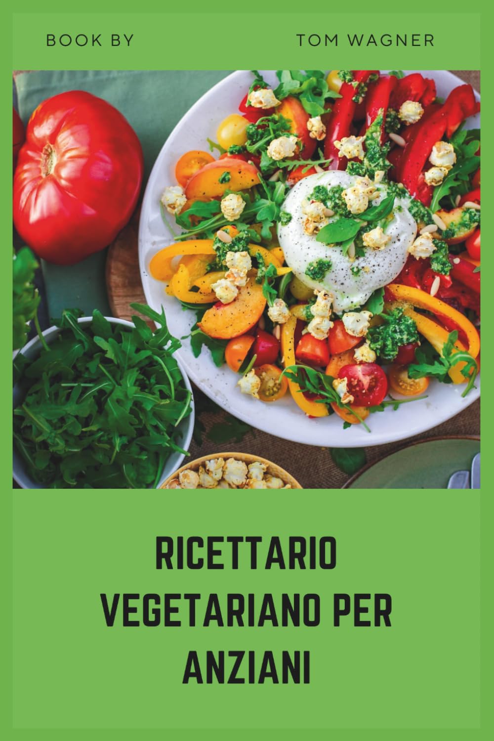 Ricettario vegetariano per anziani: con colesterolo alto e semplici ricette vegetali a basso contenuto di grassi per aiutare a abbassare il colesterolo e sostenere la salute del cuore