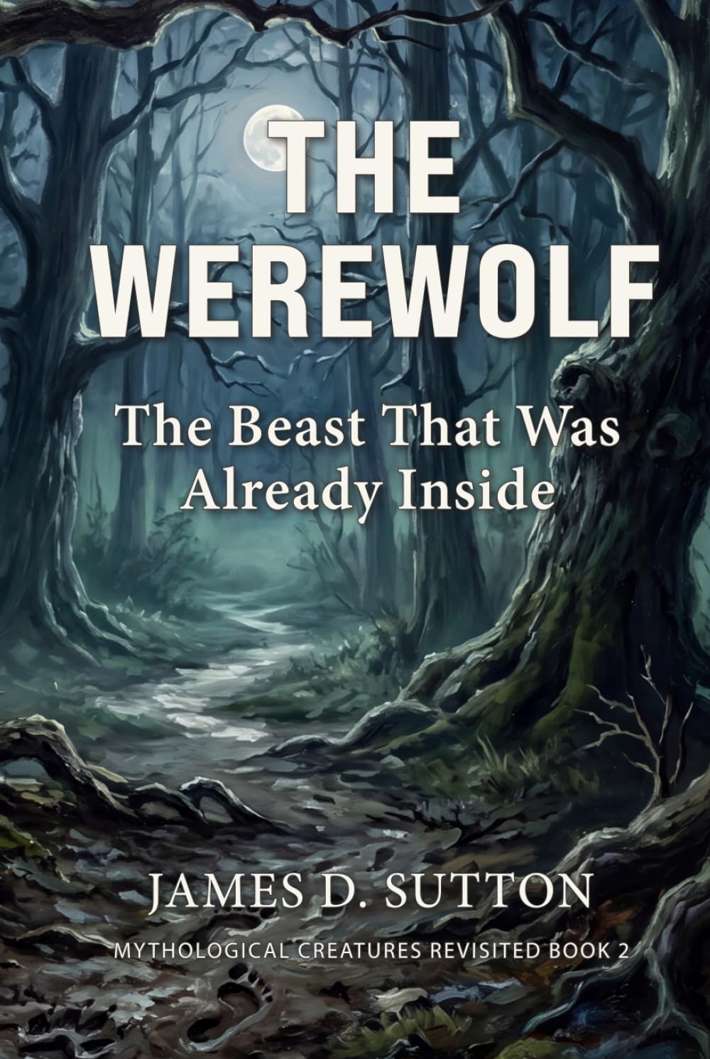 The Werewolf: The Beast That Was Already Inside (Mythological Creatures Revisited)