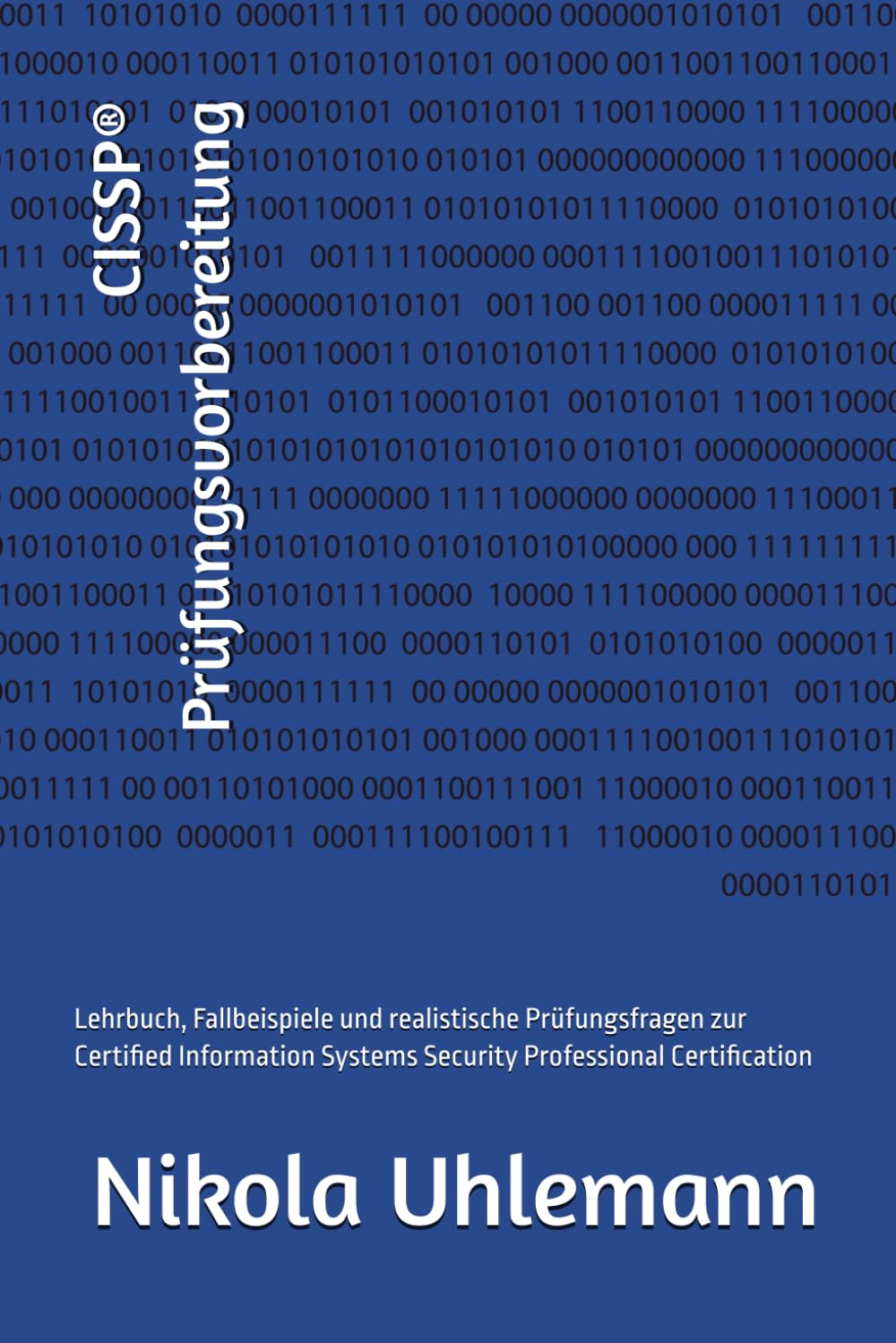 CISSP® Prüfungsvorbereitung: Lehrbuch, Fallbeispiele und realistische Prüfungsfragen zur Certified Information Systems Security Professional Certification