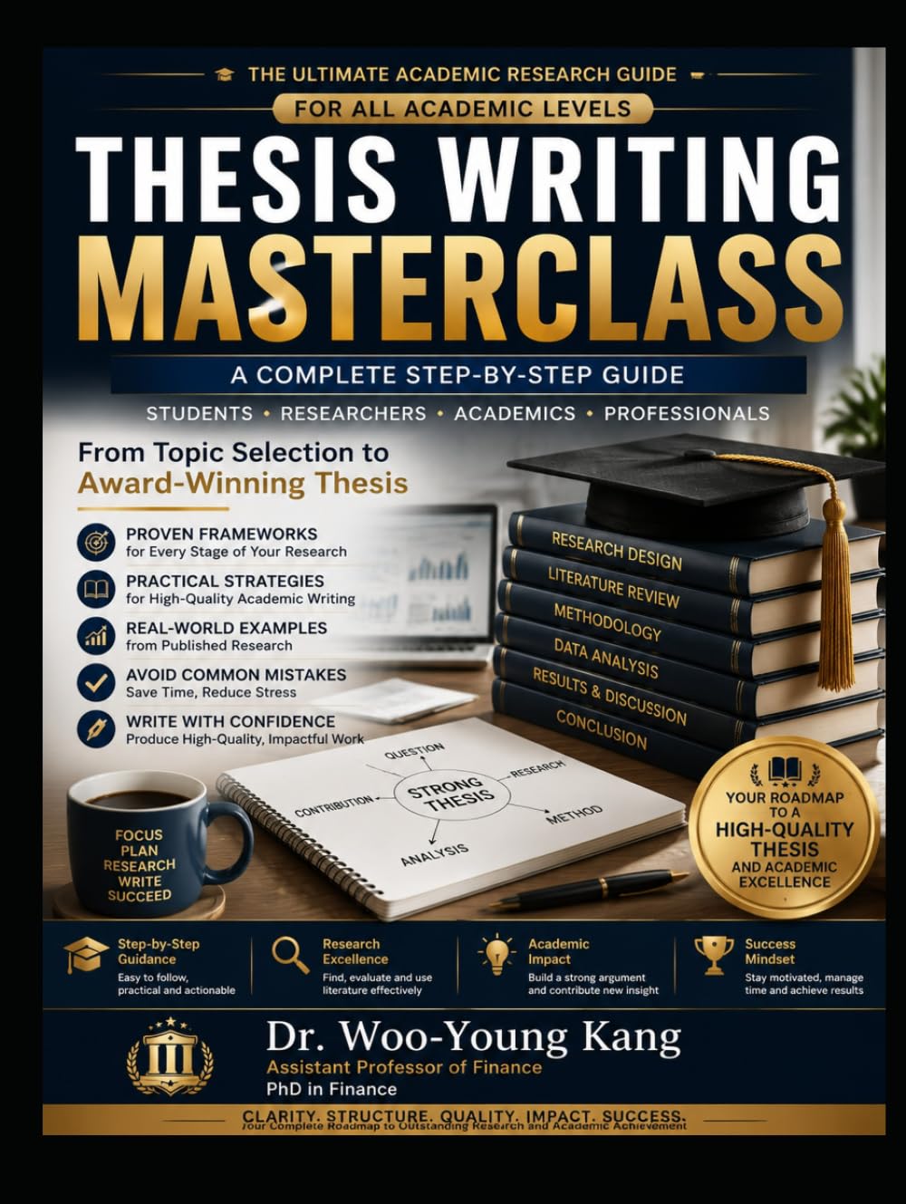 THESIS WRITING MASTERCLASS: A Complete Step-by-Step Guide to Academic Research, Writing, and Publication Success