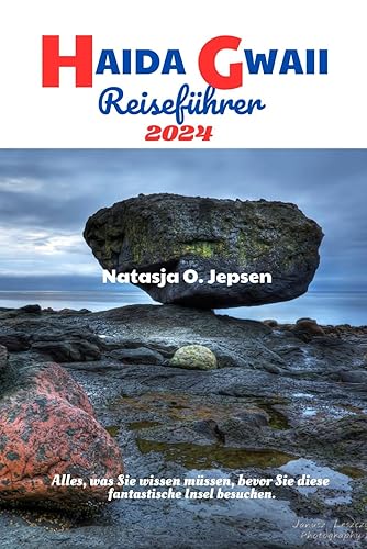 HAIDA GWAII REISEFÜHRER 2024.: Alles, was Sie wissen müssen, bevor Sie diese fantastische Insel besuchen. (German Edition)