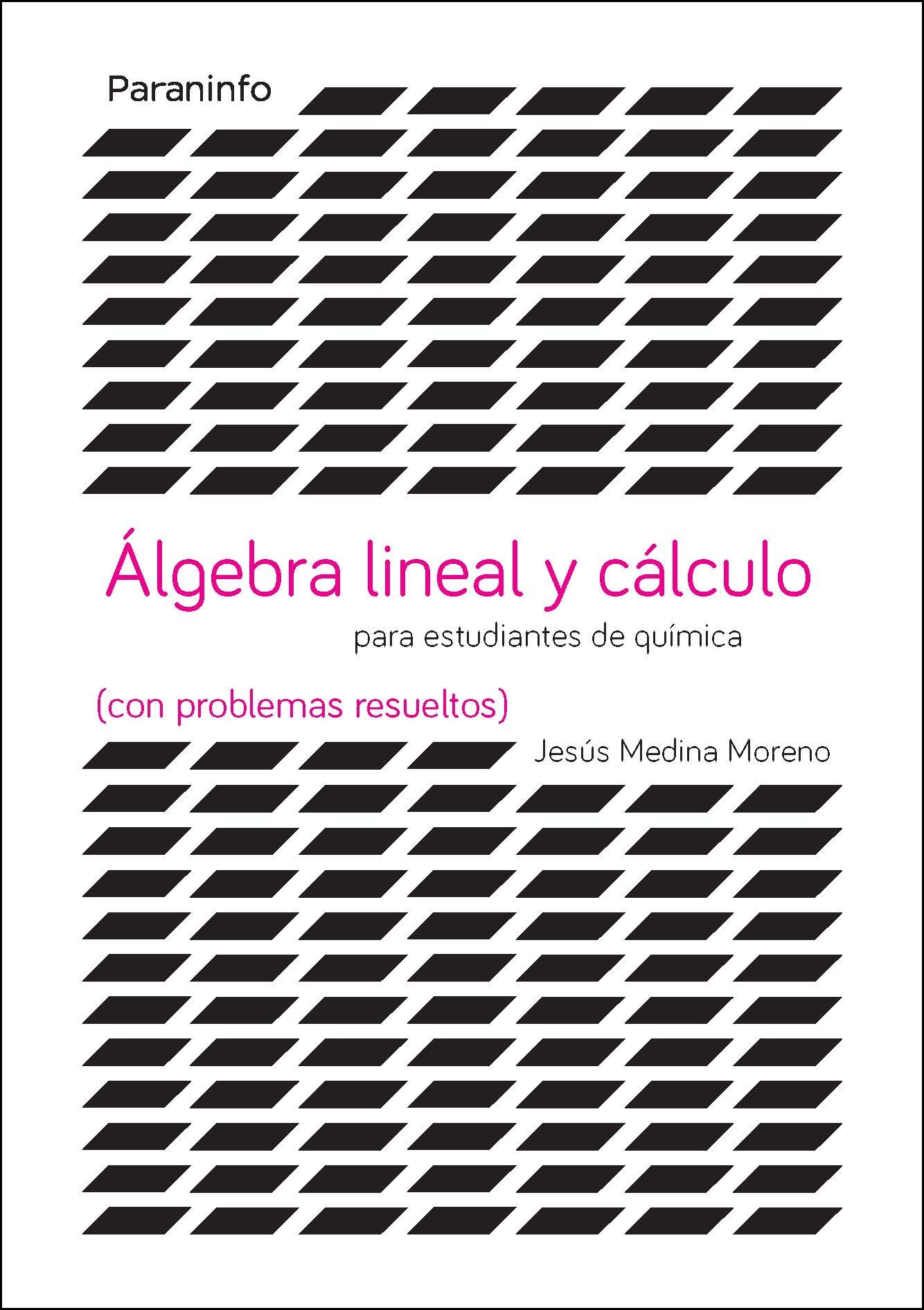 Álgebra lineal y cálculo para estudiantes de químicas : con problemas resueltos
