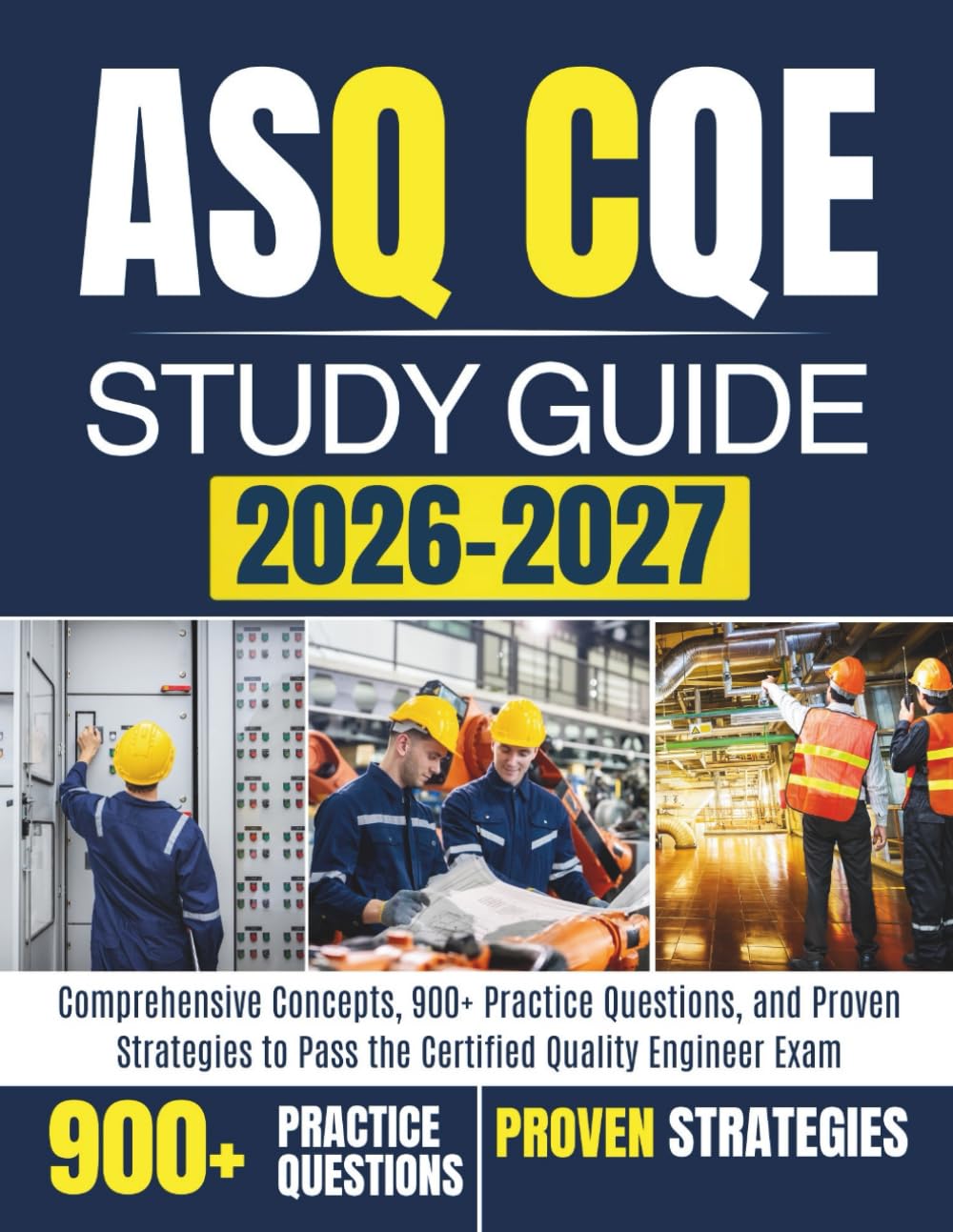 ASQ CQE STUDY GUIDE 2026–2027: Comprehensive Concepts, 900+ Practice Questions, and Proven Strategies to Pass the Certified Quality Engineer Exam